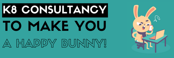 K8 Consultancy To Make You A Happy Bunny!